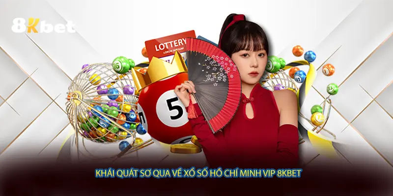 Khái quát sơ qua về xổ số Hồ Chí Minh VIP 8KBET 