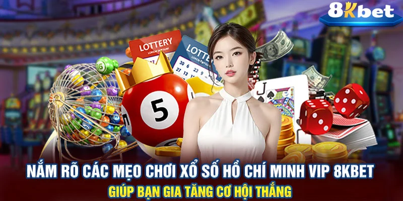 Mẹo chơi xổ số Hồ Chí Minh VIP 8KBET giúp bạn gia tăng cơ hội thắng