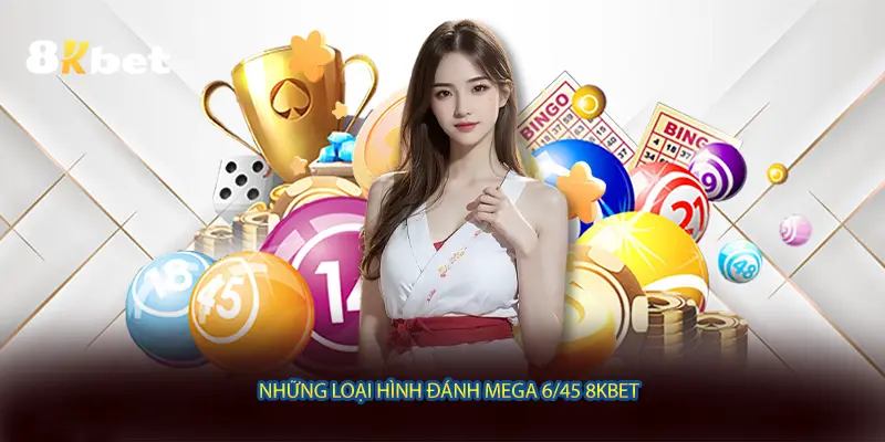 Những loại hình đánh Mega 6/45 8KBET